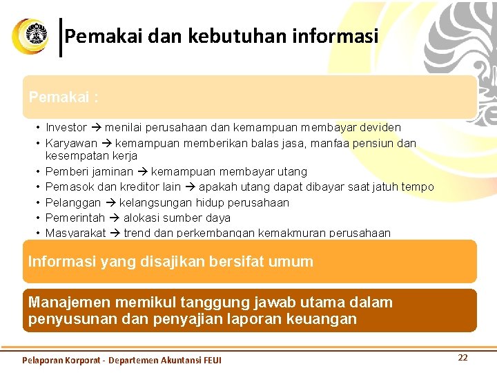 Pemakai dan kebutuhan informasi Pemakai : • Investor menilai perusahaan dan kemampuan membayar deviden