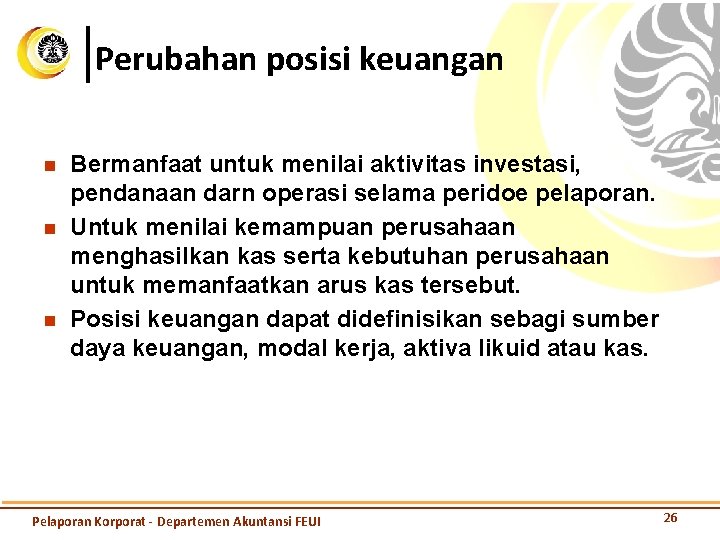 Perubahan posisi keuangan n Bermanfaat untuk menilai aktivitas investasi, pendanaan darn operasi selama peridoe