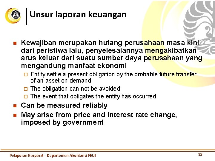 Unsur laporan keuangan n Kewajiban merupakan hutang perusahaan masa kini dari peristiwa lalu, penyelesaiannya