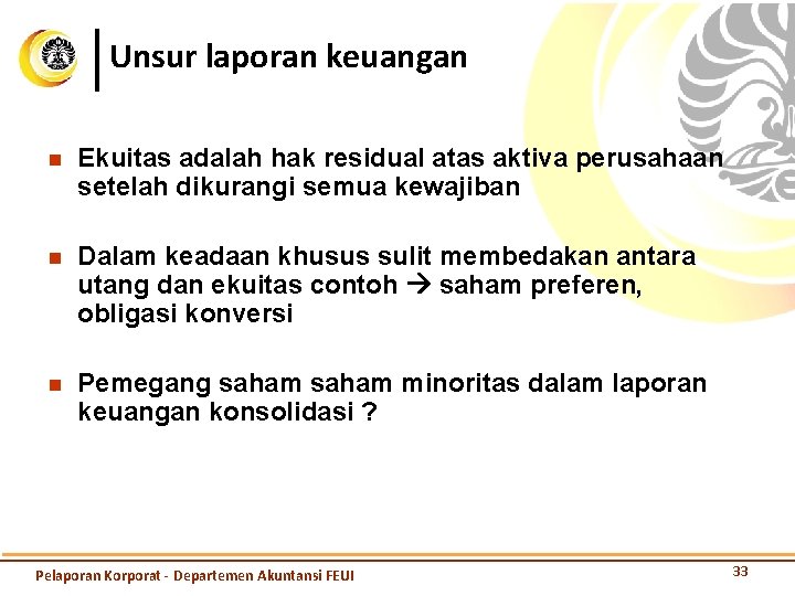 Unsur laporan keuangan n Ekuitas adalah hak residual atas aktiva perusahaan setelah dikurangi semua