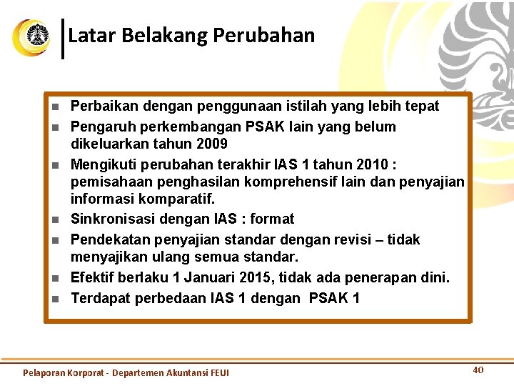 Latar Belakang Perubahan n n n Perbaikan dengan penggunaan istilah yang lebih tepat Pengaruh