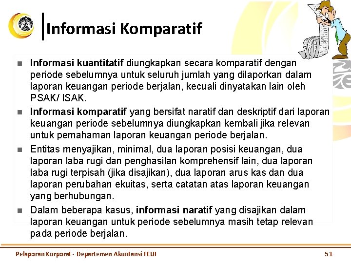 Informasi Komparatif n n Informasi kuantitatif diungkapkan secara komparatif dengan periode sebelumnya untuk seluruh