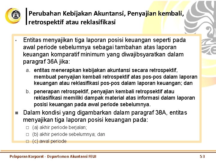 Perubahan Kebijakan Akuntansi, Penyajian kembali, retrospektif atau reklasifikasi • Entitas menyajikan tiga laporan posisi