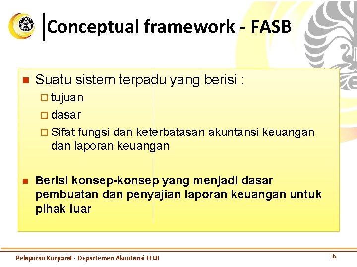 Conceptual framework - FASB n Suatu sistem terpadu yang berisi : ¨ tujuan ¨