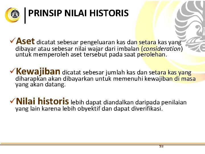 PRINSIP NILAI HISTORIS üAset dicatat sebesar pengeluaran kas dan setara kas yang dibayar atau