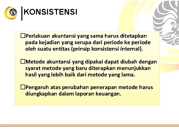 KONSISTENSI �Perlakuan akuntansi yang sama harus ditetapkan pada kejadian yang serupa dari periode ke