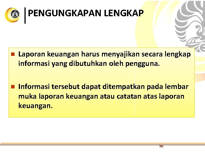 PENGUNGKAPAN LENGKAP n Laporan keuangan harus menyajikan secara lengkap informasi yang dibutuhkan oleh pengguna.