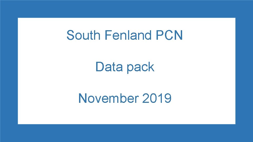 South Fenland PCN Data pack November 2019 