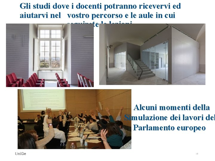 Gli studi dove i docenti potranno ricevervi ed aiutarvi nel vostro percorso e le Gli studi dove i docenti potranno ricevervi ed aiutarvi nel vostro percorso e le