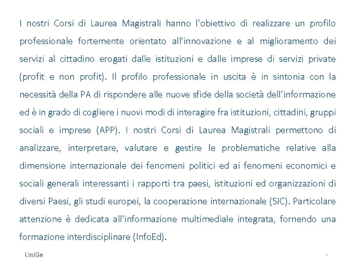 I nostri Corsi di Laurea Magistrali hanno l’obiettivo di realizzare un profilo professionale fortemente I nostri Corsi di Laurea Magistrali hanno l’obiettivo di realizzare un profilo professionale fortemente