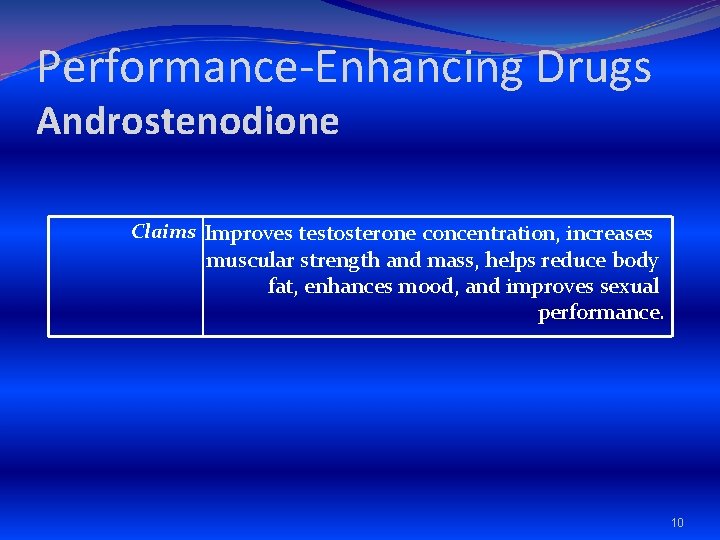 Performance-Enhancing Drugs Androstenodione Claims Improves testosterone concentration, increases muscular strength and mass, helps reduce