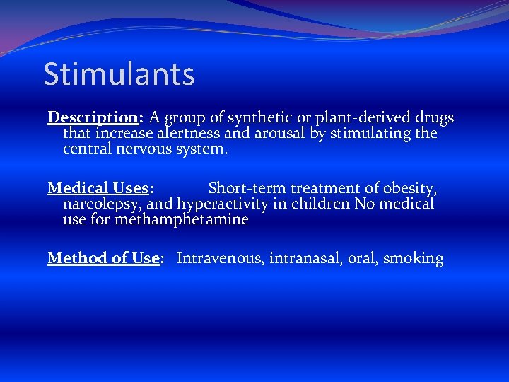 Stimulants Description: A group of synthetic or plant-derived drugs that increase alertness and arousal