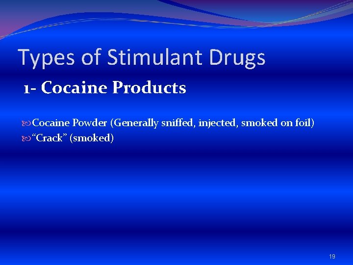 Types of Stimulant Drugs 1 - Cocaine Products Cocaine Powder (Generally sniffed, injected, smoked