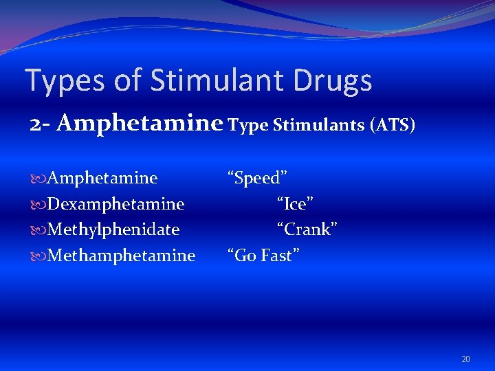 Types of Stimulant Drugs 2 - Amphetamine Type Stimulants (ATS) Amphetamine Dexamphetamine Methylphenidate Methamphetamine