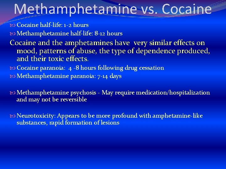 Methamphetamine vs. Cocaine half-life: 1 -2 hours Methamphetamine half-life: 8 -12 hours Cocaine and