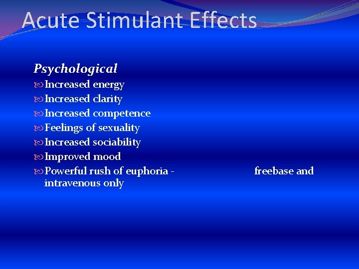 Acute Stimulant Effects Psychological Increased energy Increased clarity Increased competence Feelings of sexuality Increased