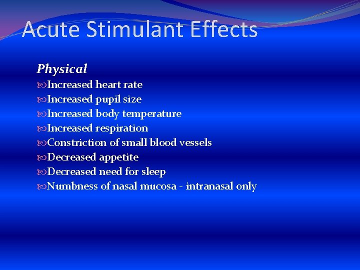 Acute Stimulant Effects Physical Increased heart rate Increased pupil size Increased body temperature Increased