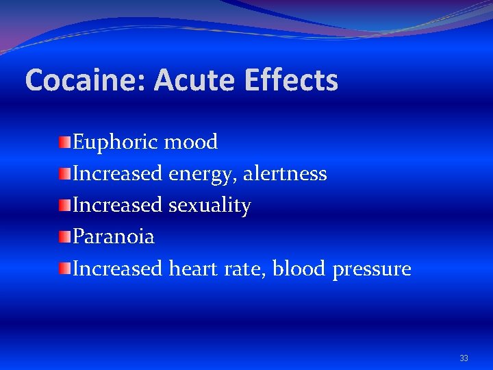 Cocaine: Acute Effects Euphoric mood Increased energy, alertness Increased sexuality Paranoia Increased heart rate,