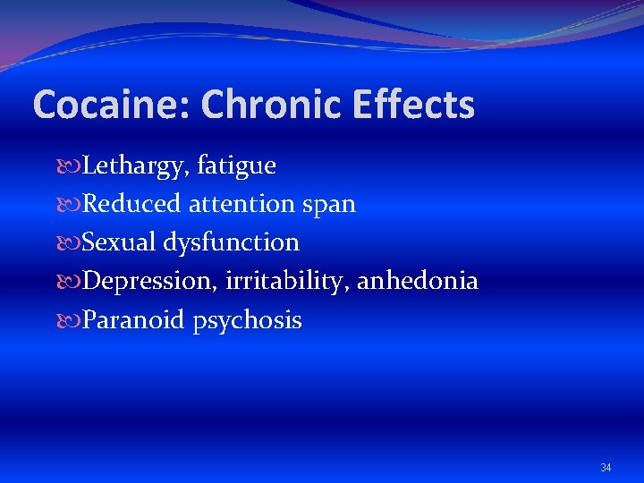 Cocaine: Chronic Effects Lethargy, fatigue Reduced attention span Sexual dysfunction Depression, irritability, anhedonia Paranoid