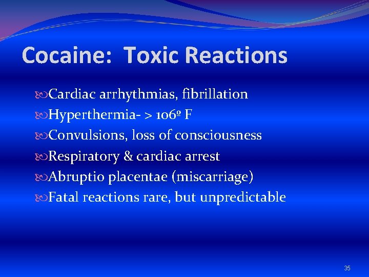 Cocaine: Toxic Reactions Cardiac arrhythmias, fibrillation Hyperthermia- > 106º F Convulsions, loss of consciousness