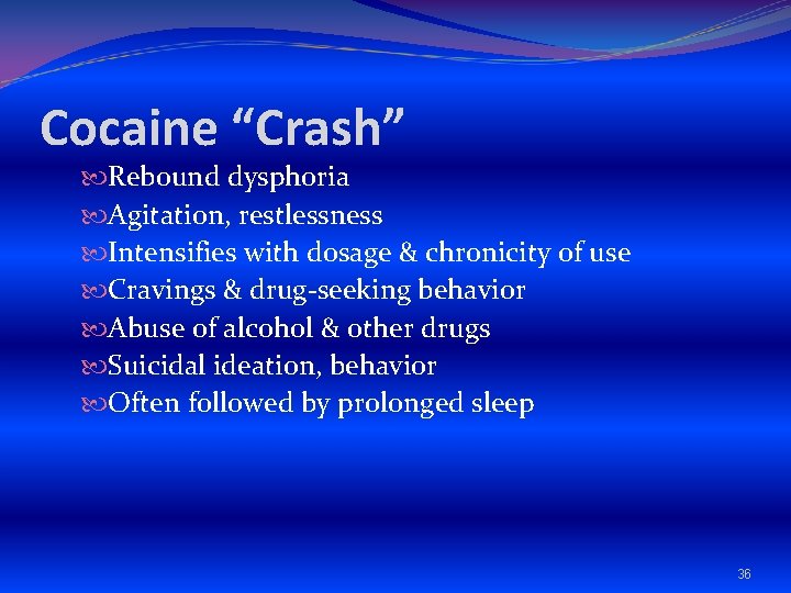 Cocaine “Crash” Rebound dysphoria Agitation, restlessness Intensifies with dosage & chronicity of use Cravings