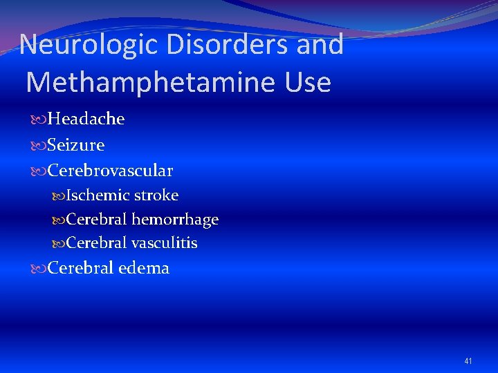 Neurologic Disorders and Methamphetamine Use Headache Seizure Cerebrovascular Ischemic stroke Cerebral hemorrhage Cerebral vasculitis