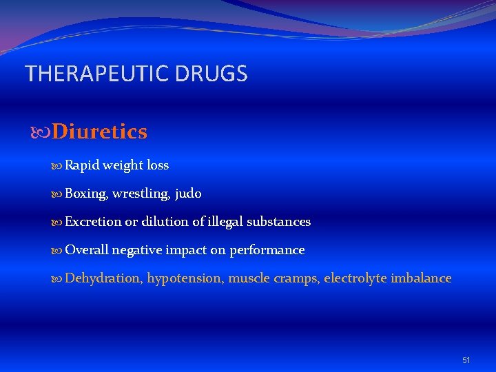 THERAPEUTIC DRUGS Diuretics Rapid weight loss Boxing, wrestling, judo Excretion or dilution of illegal