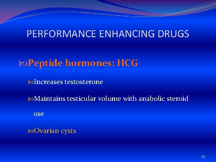 PERFORMANCE ENHANCING DRUGS Peptide hormones: HCG Increases testosterone Maintains testicular volume with anabolic steroid