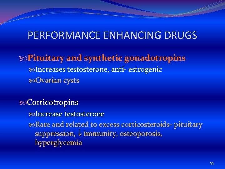 PERFORMANCE ENHANCING DRUGS Pituitary and synthetic gonadotropins Increases testosterone, anti- estrogenic Ovarian cysts Corticotropins