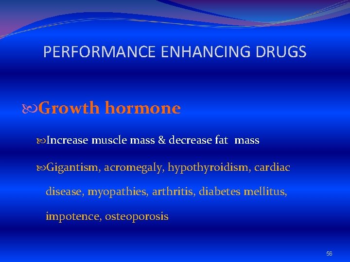 PERFORMANCE ENHANCING DRUGS Growth hormone Increase muscle mass & decrease fat mass Gigantism, acromegaly,