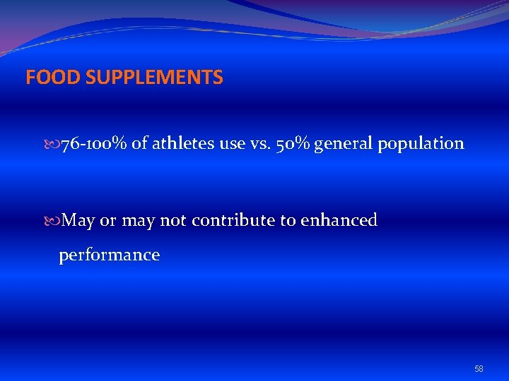 FOOD SUPPLEMENTS 76 -100% of athletes use vs. 50% general population May or may