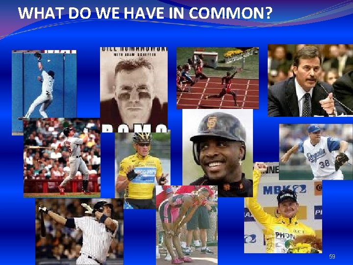 WHAT DO WE HAVE IN COMMON? 59 