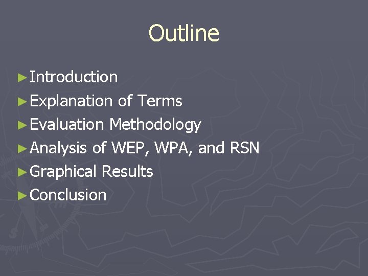Outline ► Introduction ► Explanation of Terms ► Evaluation Methodology ► Analysis of WEP,