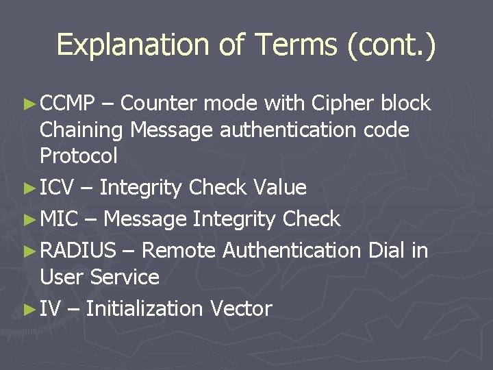 Explanation of Terms (cont. ) ► CCMP – Counter mode with Cipher block Chaining