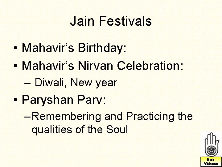 Jain Festivals • Mahavir’s Birthday: • Mahavir’s Nirvan Celebration: – Diwali, New year • Jain Festivals • Mahavir’s Birthday: • Mahavir’s Nirvan Celebration: – Diwali, New year •