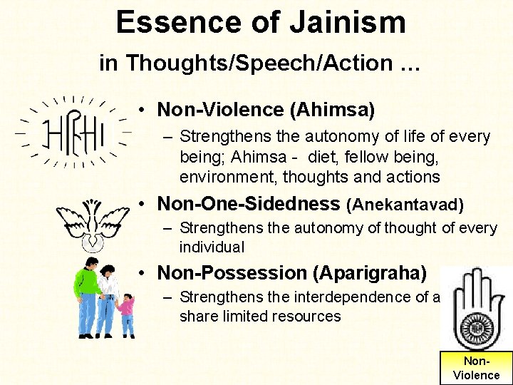 Essence of Jainism in Thoughts/Speech/Action … • Non-Violence (Ahimsa) – Strengthens the autonomy of Essence of Jainism in Thoughts/Speech/Action … • Non-Violence (Ahimsa) – Strengthens the autonomy of