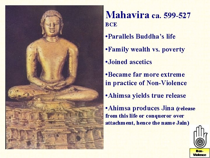 Mahavira ca. 599 -527 BCE • Parallels Buddha’s life • Family wealth vs. poverty Mahavira ca. 599 -527 BCE • Parallels Buddha’s life • Family wealth vs. poverty