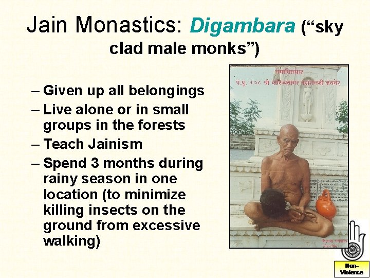 Jain Monastics: Digambara (“sky clad male monks”) – Given up all belongings – Live Jain Monastics: Digambara (“sky clad male monks”) – Given up all belongings – Live