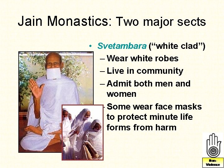Jain Monastics: Two major sects • Svetambara (“white clad”) – Wear white robes – Jain Monastics: Two major sects • Svetambara (“white clad”) – Wear white robes –