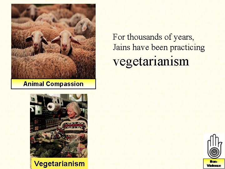 For thousands of years, Jains have been practicing vegetarianism Animal Compassion Vegetarianism For thousands of years, Jains have been practicing vegetarianism Animal Compassion Vegetarianism