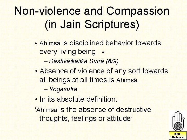 Non-violence and Compassion (in Jain Scriptures) • Ahimsä is disciplined behavior towards every living Non-violence and Compassion (in Jain Scriptures) • Ahimsä is disciplined behavior towards every living