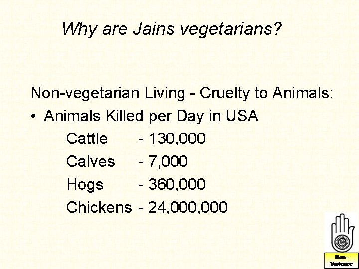 Why are Jains vegetarians? Non-vegetarian Living - Cruelty to Animals: • Animals Killed per Why are Jains vegetarians? Non-vegetarian Living - Cruelty to Animals: • Animals Killed per