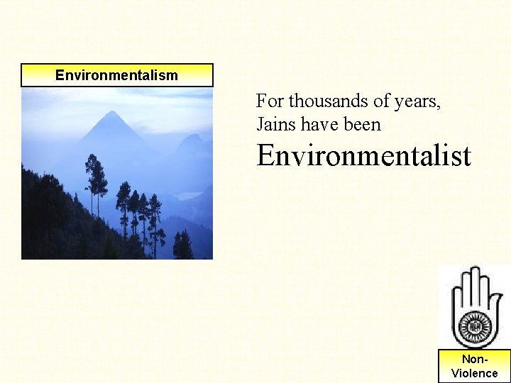 Environmentalism For thousands of years, Jains have been Environmentalist Non. Violence Environmentalism For thousands of years, Jains have been Environmentalist Non. Violence