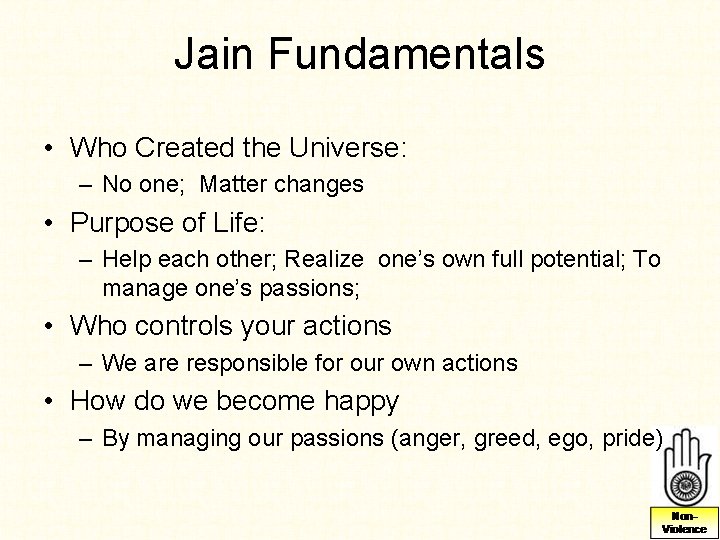 Jain Fundamentals • Who Created the Universe: – No one; Matter changes • Purpose Jain Fundamentals • Who Created the Universe: – No one; Matter changes • Purpose