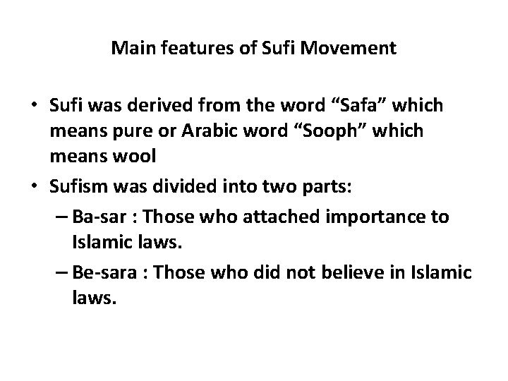 Main features of Sufi Movement • Sufi was derived from the word “Safa” which