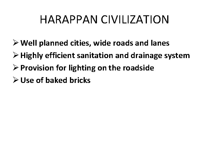 HARAPPAN CIVILIZATION Ø Well planned cities, wide roads and lanes Ø Highly efficient sanitation