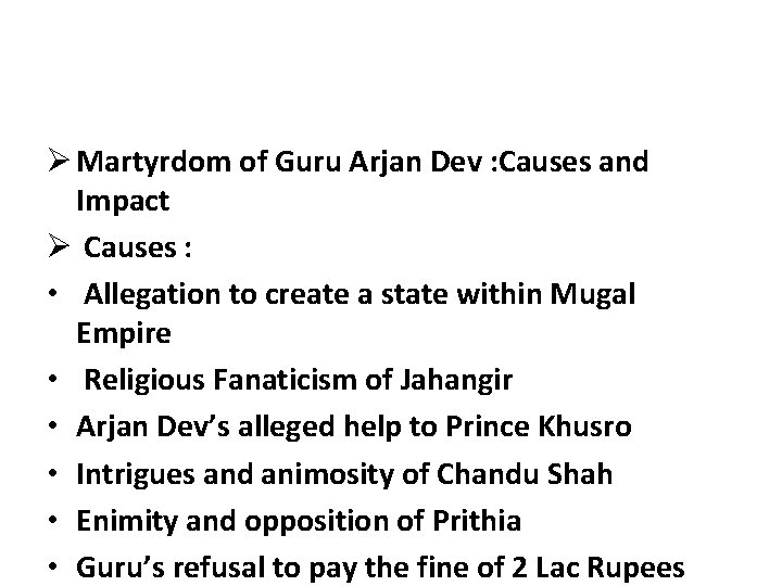 Ø Martyrdom of Guru Arjan Dev : Causes and Impact Ø Causes : •