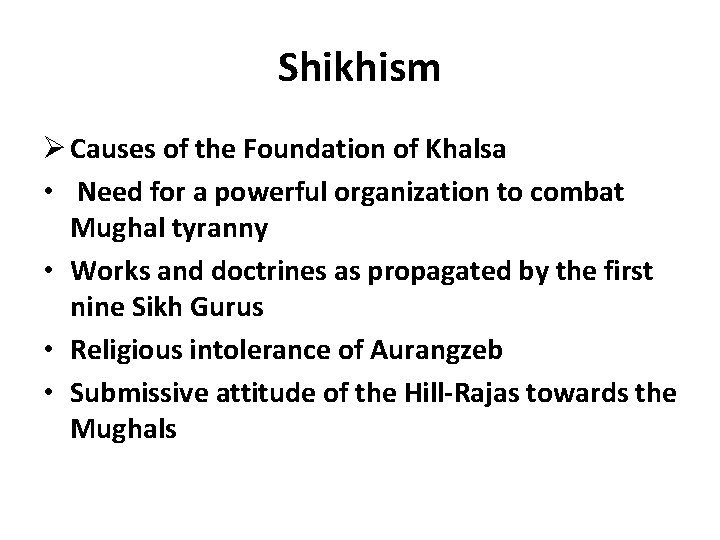 Shikhism Ø Causes of the Foundation of Khalsa • Need for a powerful organization