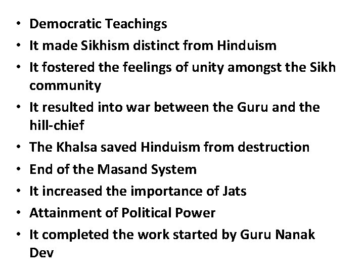  • Democratic Teachings • It made Sikhism distinct from Hinduism • It fostered