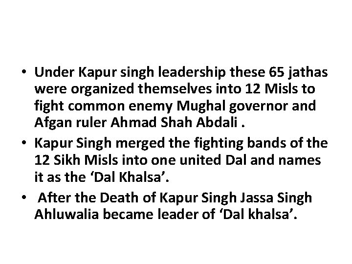  • Under Kapur singh leadership these 65 jathas were organized themselves into 12